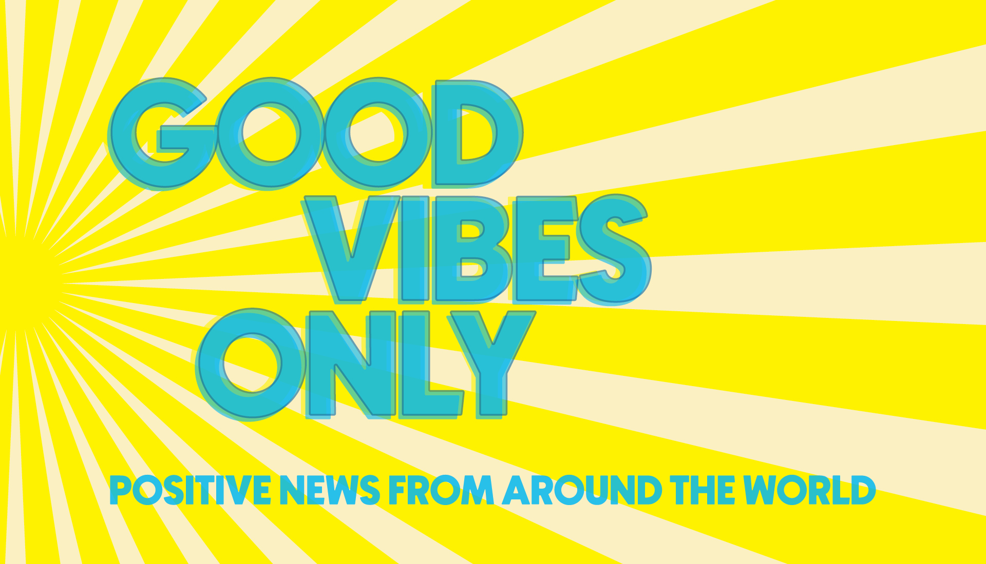 Header with text: Good Vibes Only. Positive news from around the world Header with text: Good Vibes Only. Positive news from around the world