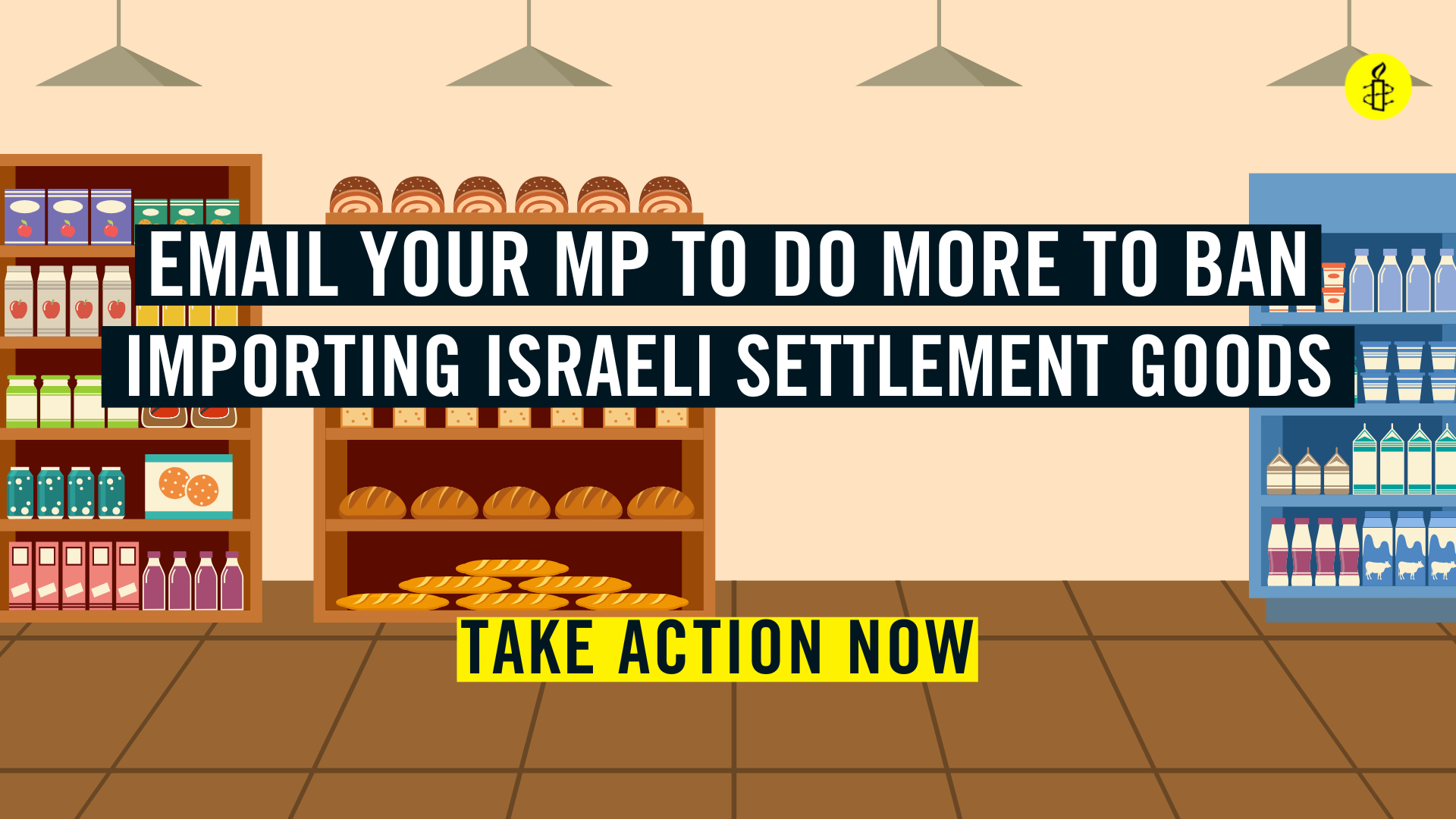 Image shows cartoon supermarket with the words 'email your MP to do more to ban importing israeli settlement goods' Image shows cartoon supermarket with the words 'email your MP to do more to ban importing israeli settlement goods'