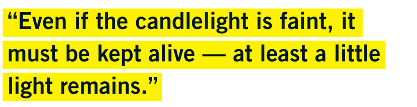 “Even if the candlelight is faint, it must be kept alive — at least a little light remains.”