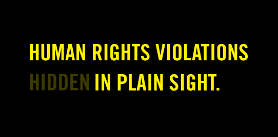 Human rights violations hidden in plain sight