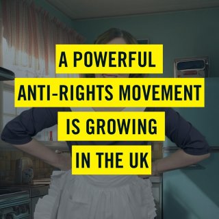 A Powerful Anti-Rights Movement Is Growing In The UK