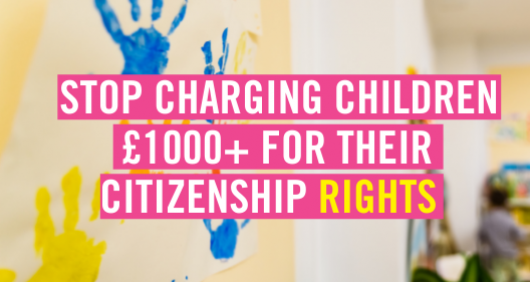 Stop charging children £1000+ for their citizenship rights Stop charging children £1000+ for their citizenship rights