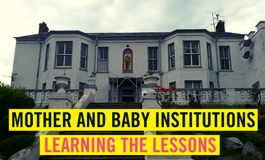 "Mother and Baby Institutions, Learning the Lessons" text overlay of image of one of these homes "Mother and Baby Institutions, Learning the Lessons" text overlay of image of one of these homes