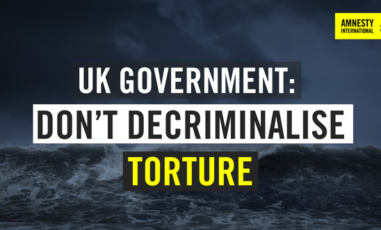 UK Government: Don't decriminalise torture UK Government: Don't decriminalise torture
