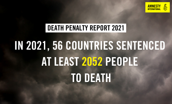 Dark clouds in the background, text reads: "Death Penalty Report 2021: In 2021, 52 56 COUNTRIES SENTENCED  AT LEAST 2052 PEOPLE  TO DEATH." Amnesty Logo top right