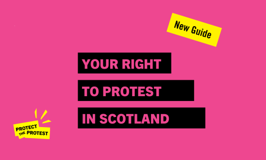 Pink and Black banner that reads your right to protest in Scotland, new guide, protect the protest 