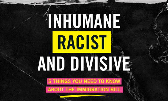 Inhumane, Racist, and Divisive: 5 Things You need to know about the Immigration bill Inhumane, Racist, and Divisive: 5 Things You need to know about the Immigration bill