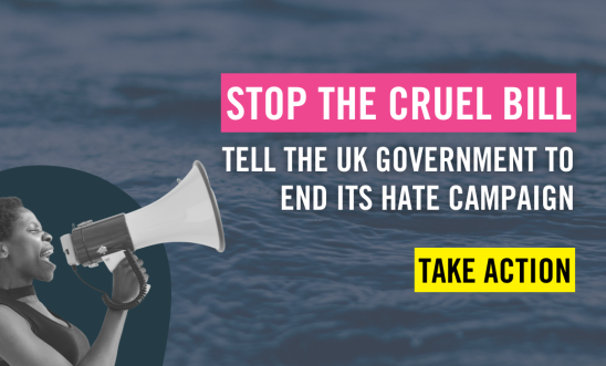 Image of woman with a loud speaker. text reads: Stop the cruel Bill, tell the UK Government to end its hate campaign Image of woman with a loud speaker. text reads: Stop the cruel Bill, tell the UK Government to end its hate campaign