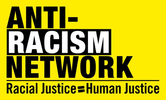 yellow background with the Anti-Racism Network logo. Underneath, it says "Racial Justice = Human Rights"