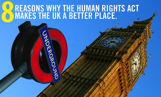Eight reasons why the Human Rights Act makes the UK a better place Eight reasons why the Human Rights Act makes the UK a better place
